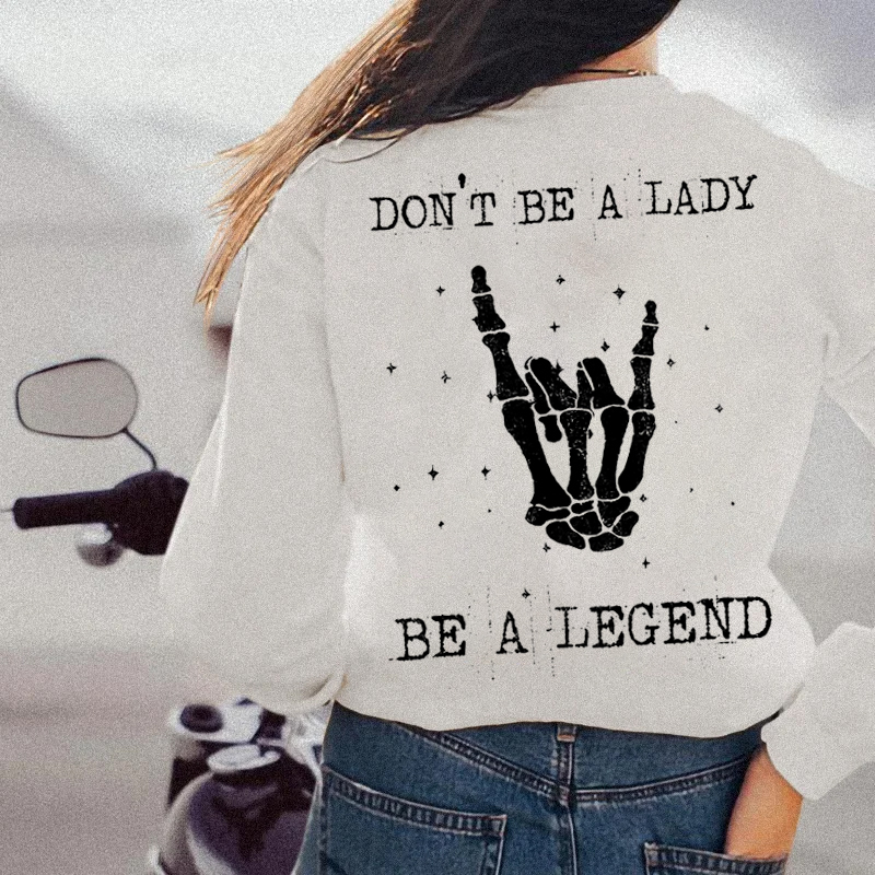 Don't Be A Lady Be A Legend Sweatshirts