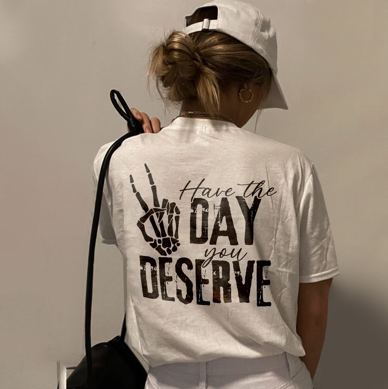 Have The Day You Deserve T-shirt