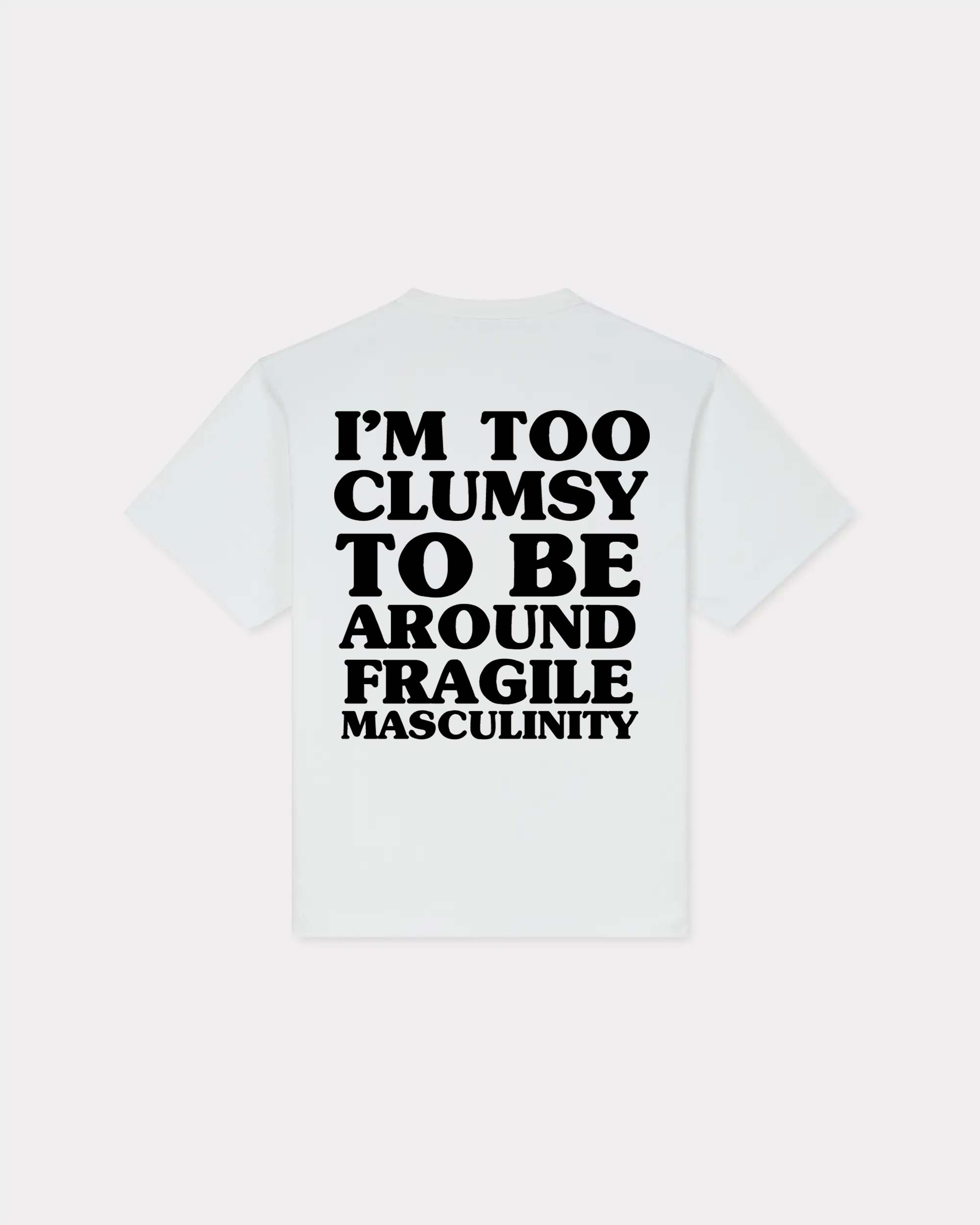 I'm Too Clumsy To Be Around Fragile Masculinity T-shirt