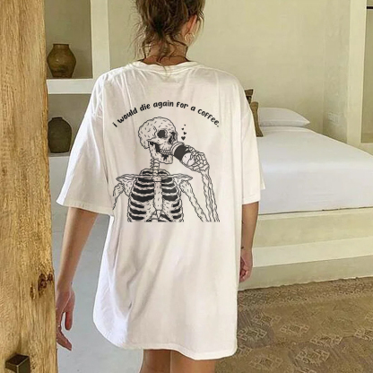 I Would Die Again For A Coffee T-shirt