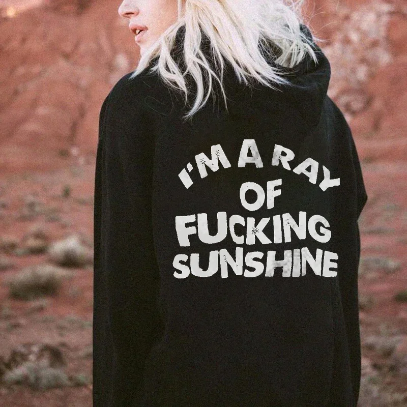 I'm A Ray Of Fucking Sunshine Hoodie