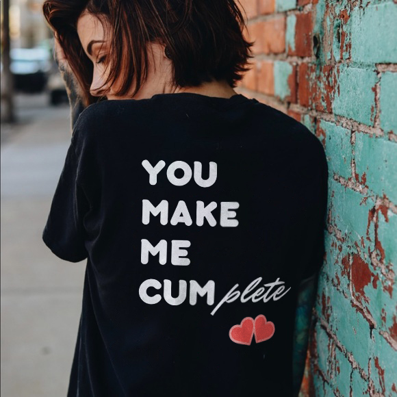 You Make Me Cum Plete T-shirt