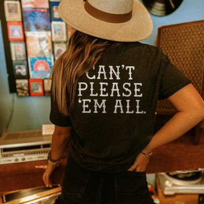 Can't Please 'Em All. T-shirt