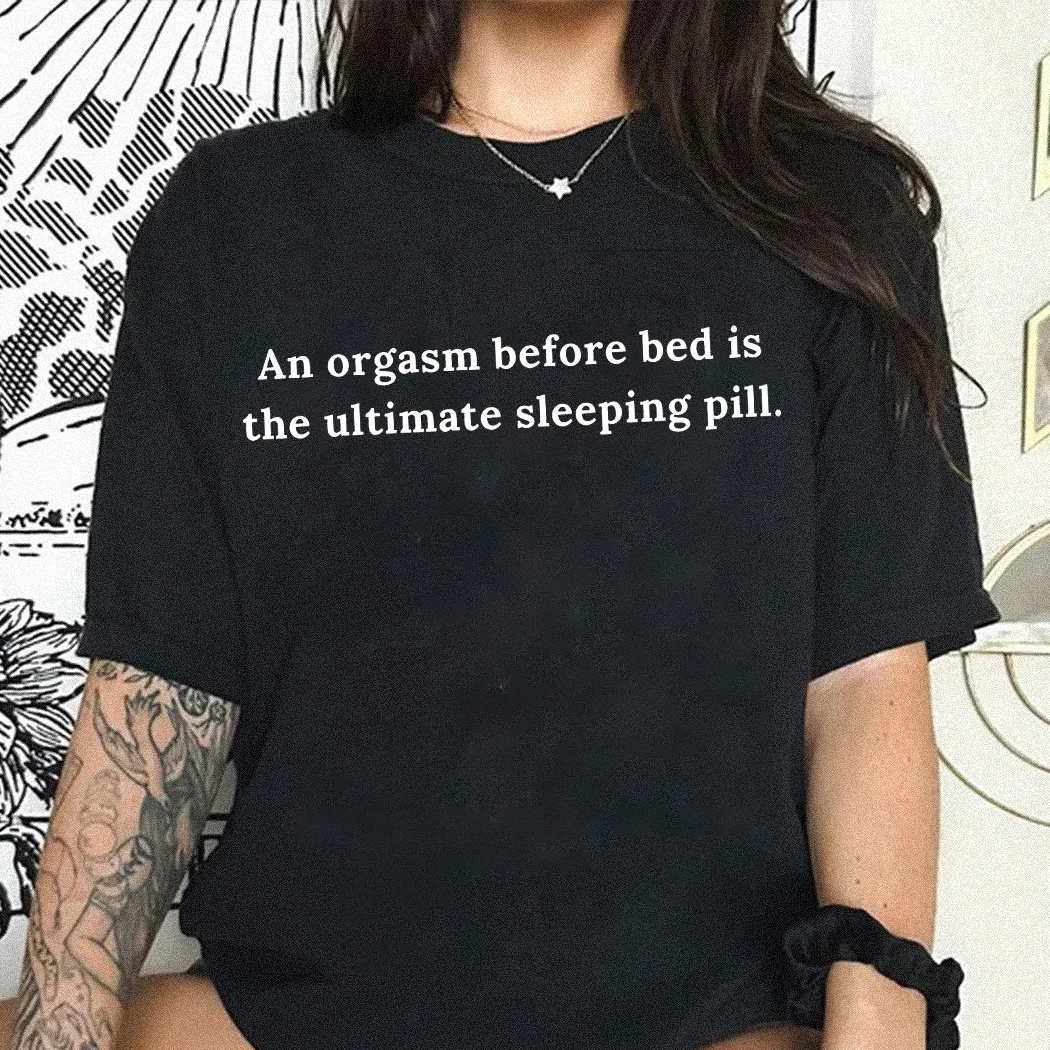 An Orgasm Before Bed Is The Ultimate Sleeping Pill T-shirt