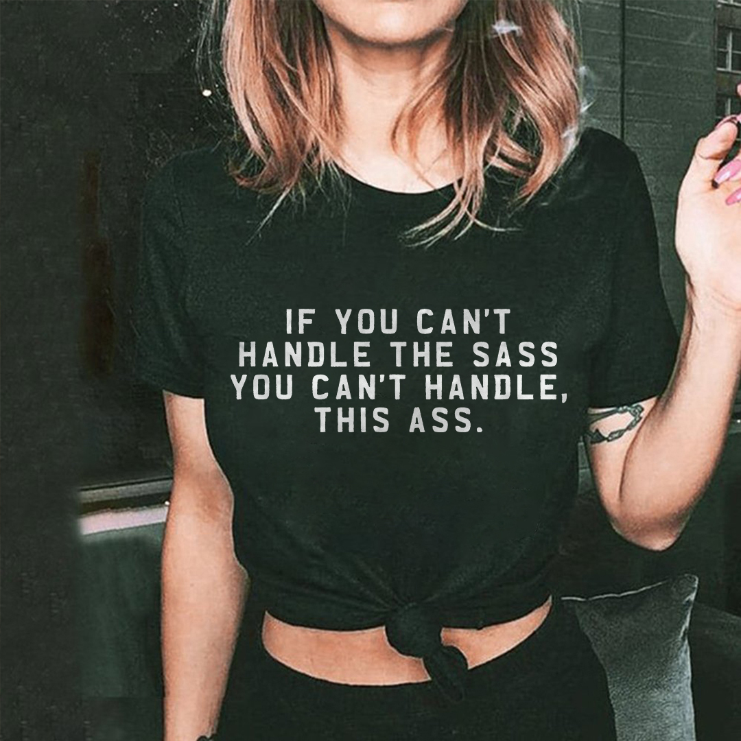 If You Can't Handle The Sass, You Can't Handle This Ass T-shirt