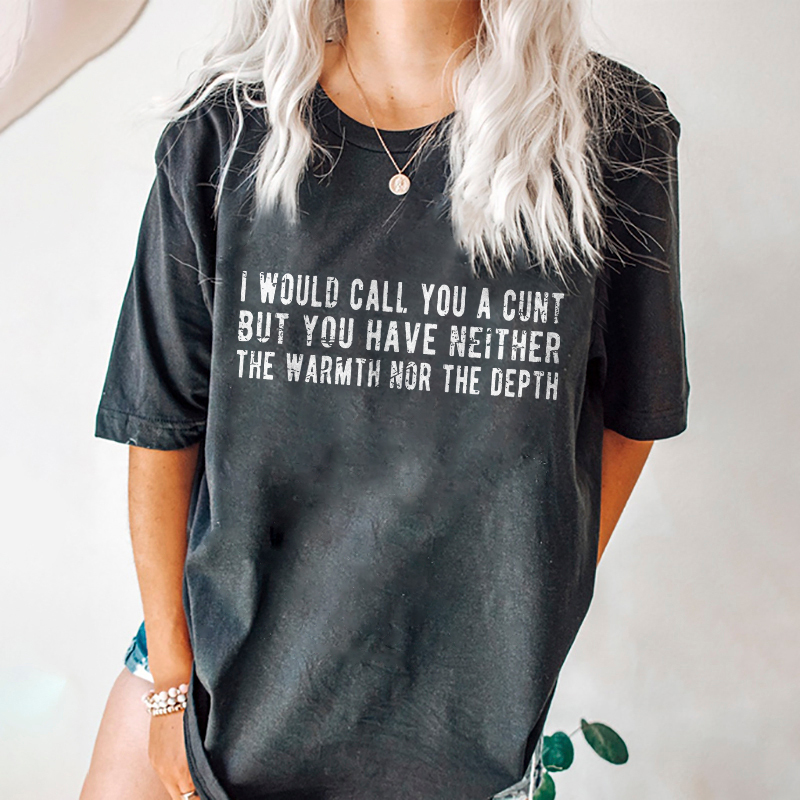 I Would Call You A Cunt T-shirt