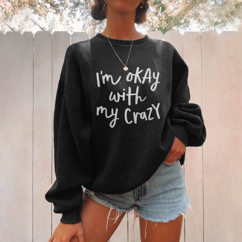 I’m Okay With My Crazy Sweatshirt