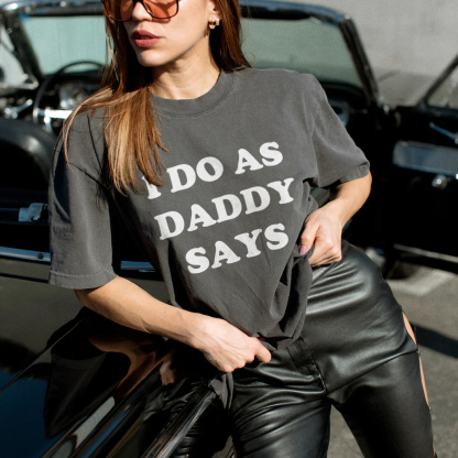 I Do As Daddy Says T-shirt