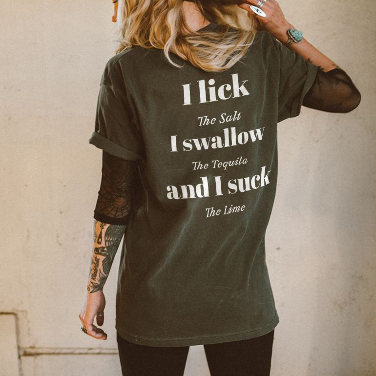 I Lick The Salt I Swallow The Tequila And I Suck The Lime T-shirt