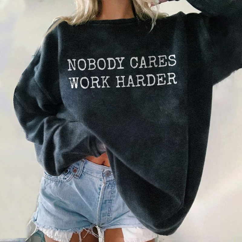 Nobody Cares Work Harder Sweatshirt