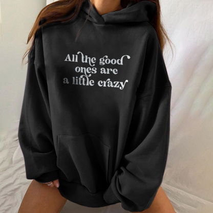 All The Good Ones Are A Little Crazy Hoodie