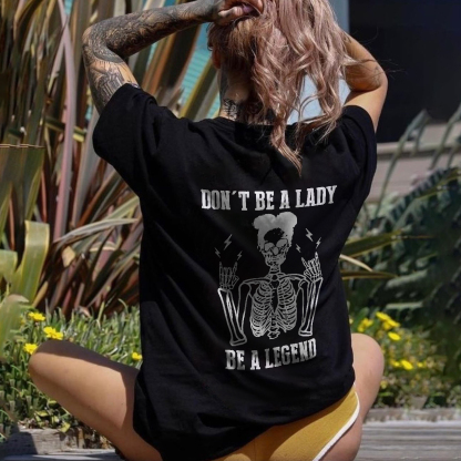 Don't be a Lady, be a Legend Casual T-shirt 