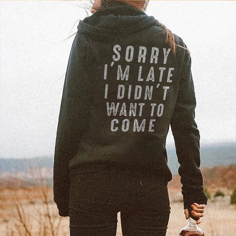 Sorry I'm Late I Didn't Want To Come Letters Printing Casual Hoodie