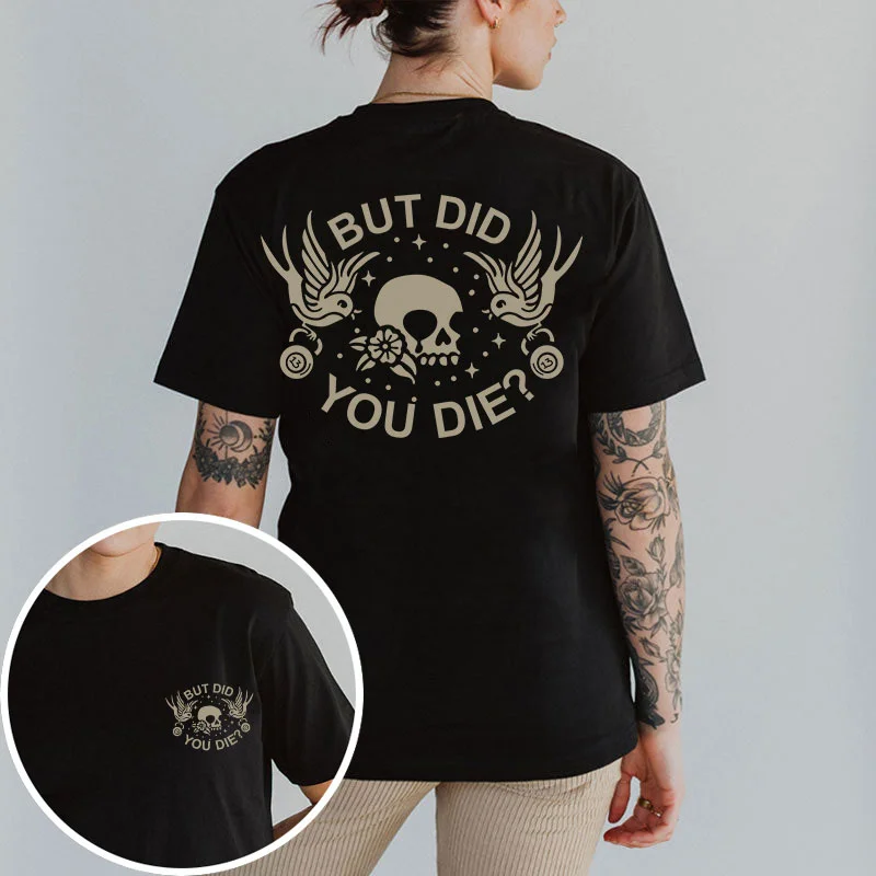 But Did You Die T-shirt