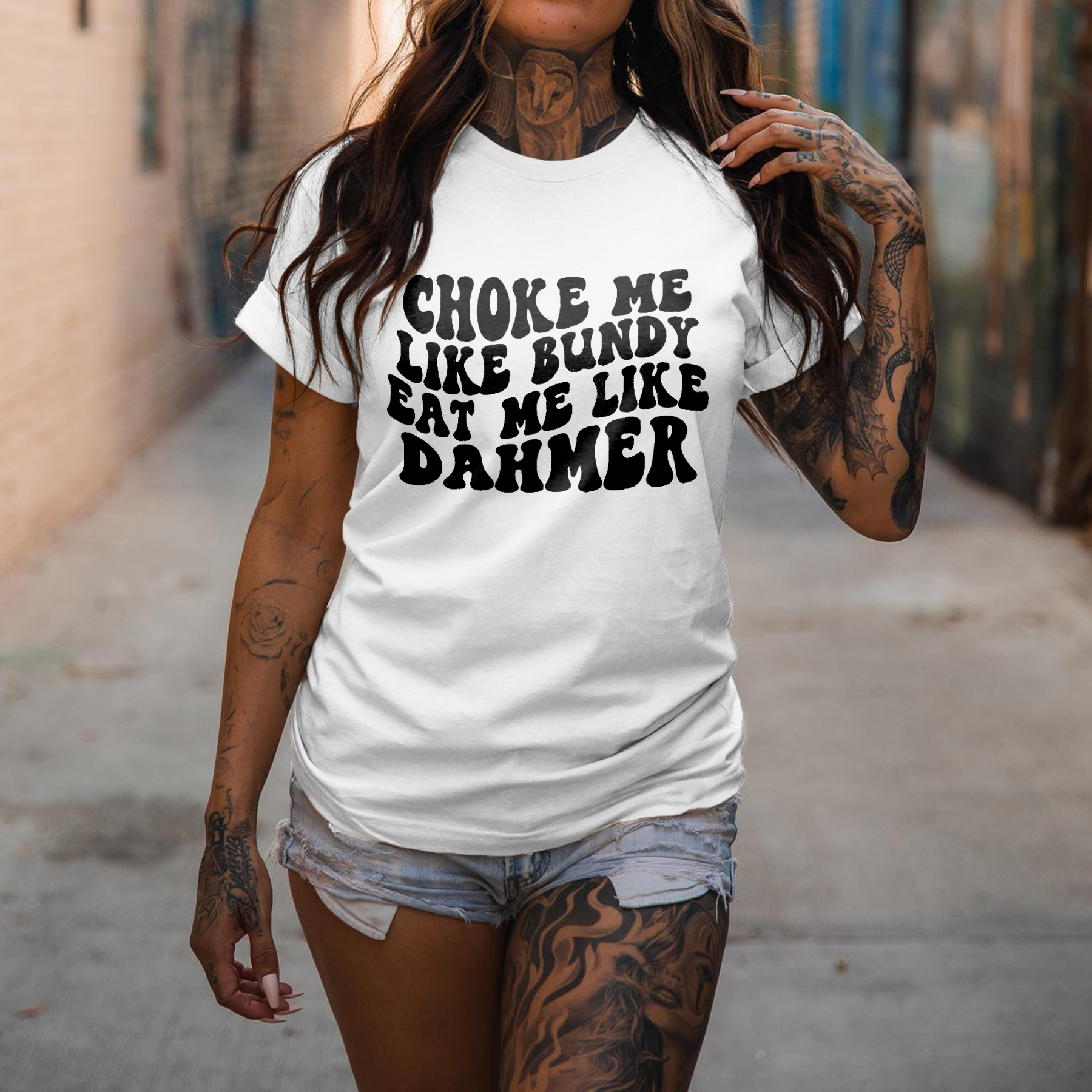 Choke Me Like Bundy Eat Me Like Dahmer Printed Women's T-shirt