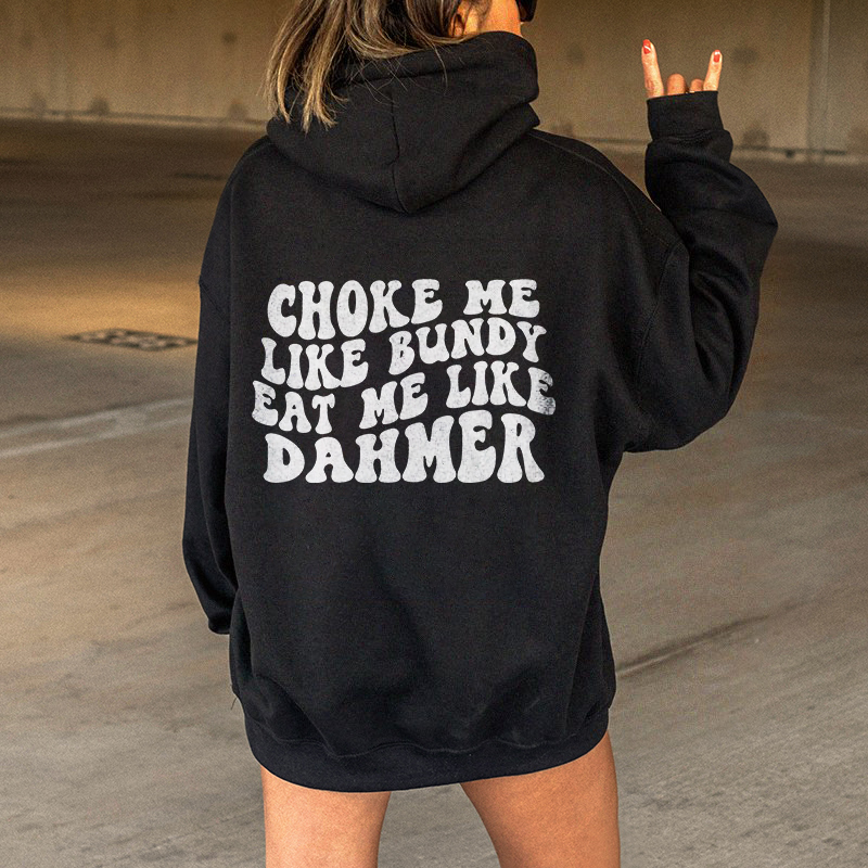 Choke Me Like Bundy Eat Me Like Dahmer Hoodie