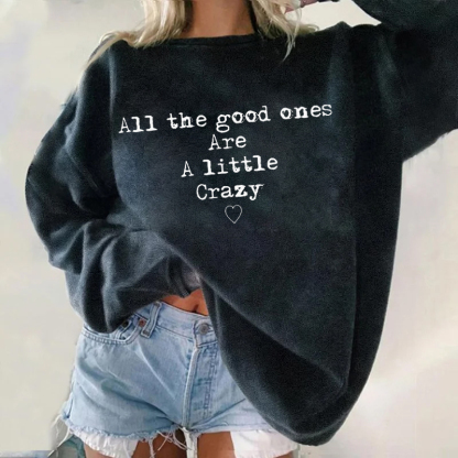 All The Good Ones Are A Little Crazy Sweatshirt