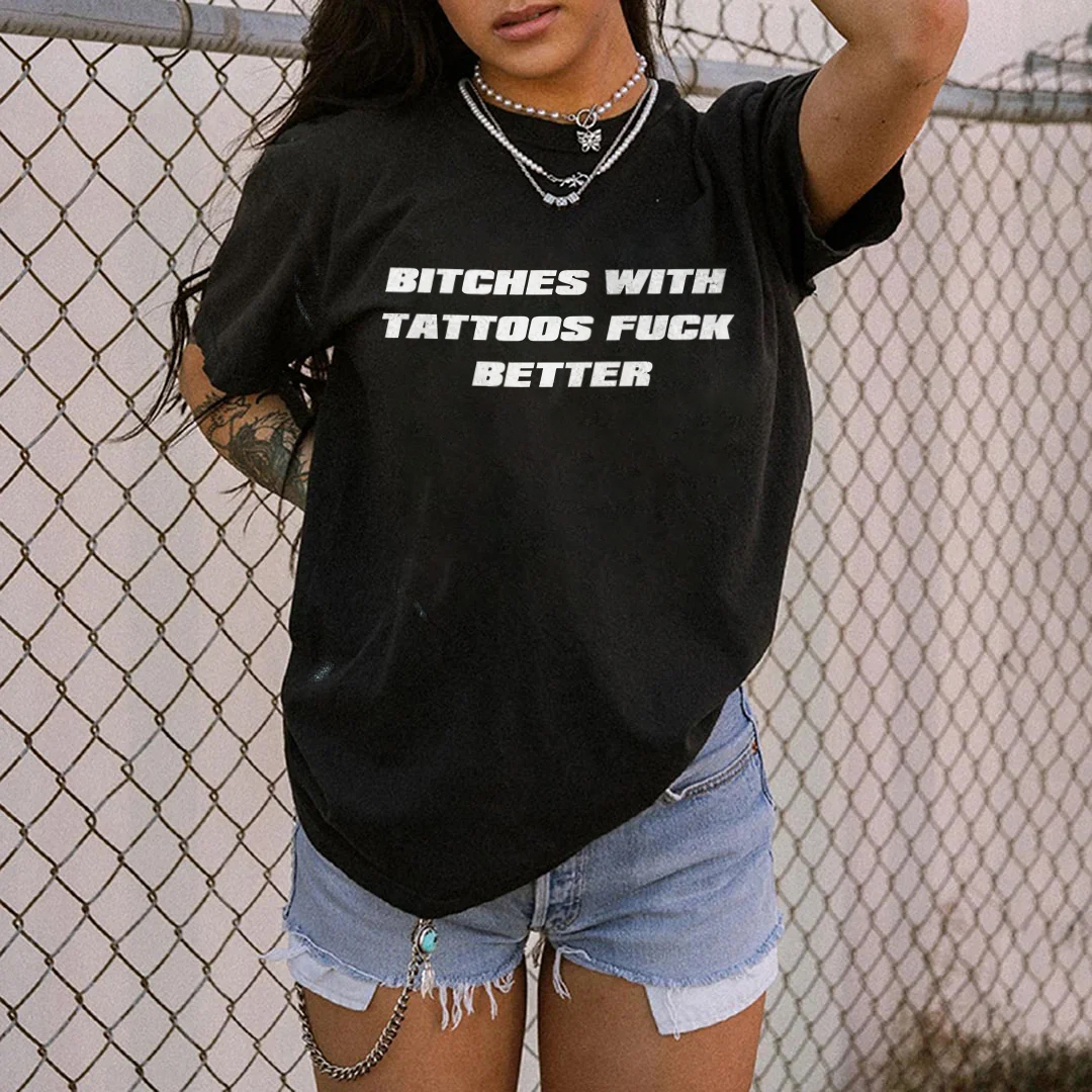 Bitches With Tattoos Fuck Better T-shirt