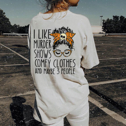 I Like Murder Shows Comfy Clothes And Maybe 3 People T-shirt