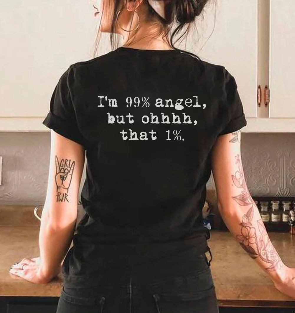 I'm 99% Angel, But Ohhh, That 1% T-shirt