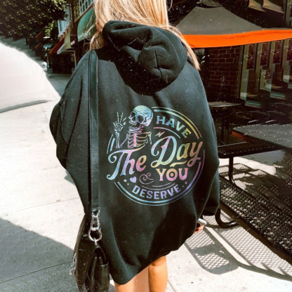 Have The Day You Deserve Skull Hoodie