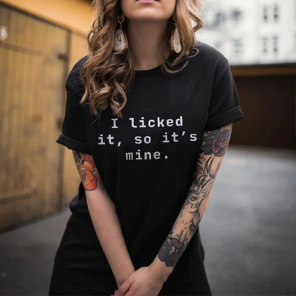 I Licked It , So It's Mine . T-shirt