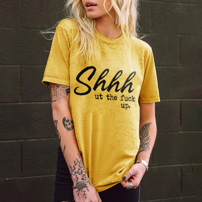 Shhhut The Fuck Up Printed Women's T-shirt