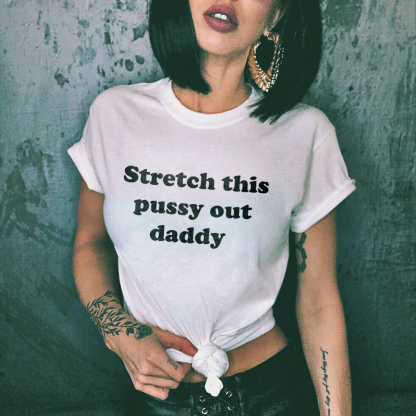 Stretch This Pussy Out Daddy T-shirt