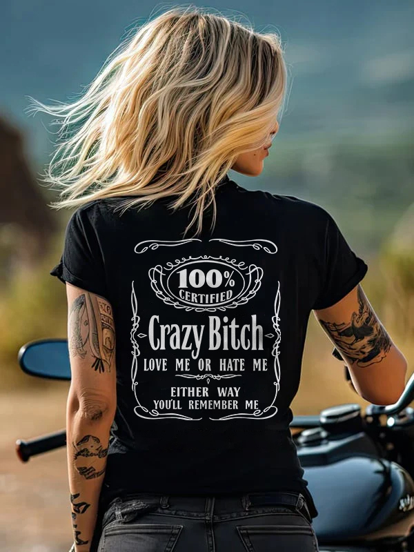 100% Certified Crazy Bitch Love Me Or Hate Me Either Way You'll Remember Me T-shirt