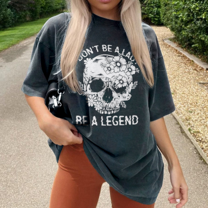 Don't Be A Lady Be A Legend T-shirt