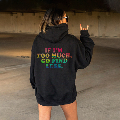 If I'm Too Much, Go Find Less Hoodie