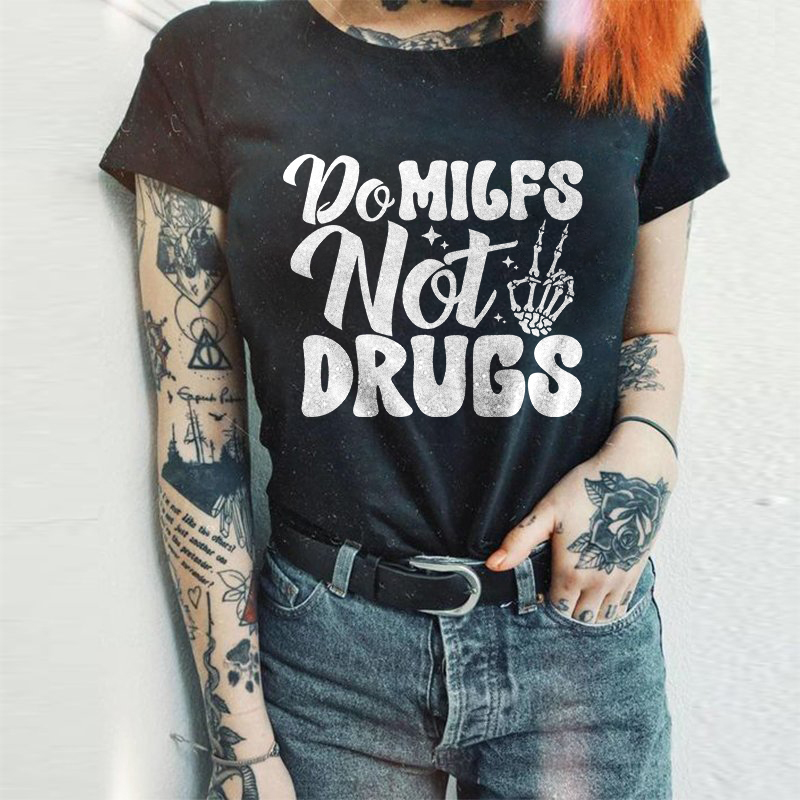 Do Milfs Not Drugs T-shirt