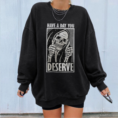 Have A Day You Deserve Sweatshirt