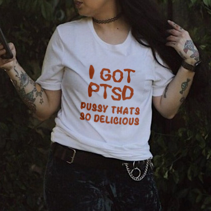 I Got Ptsd Pussy Thats So Delicious T-shirt