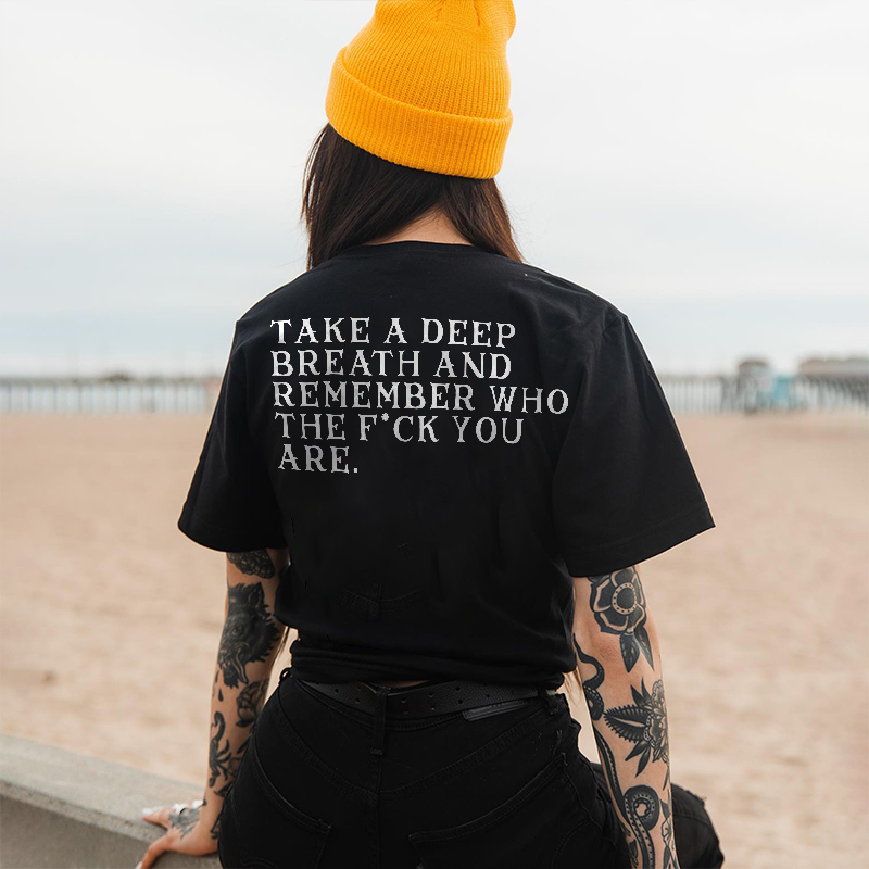 Take A Deep Breath And Remeber Who The Fuck You Are Print Women's T-shirt