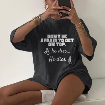 Don't Be Afraid To Get On Top T-shirt