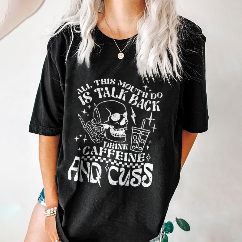 All This Mouth Do Is Talk Back T-shirt