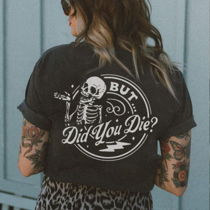 But...Did You Die? T-shirt