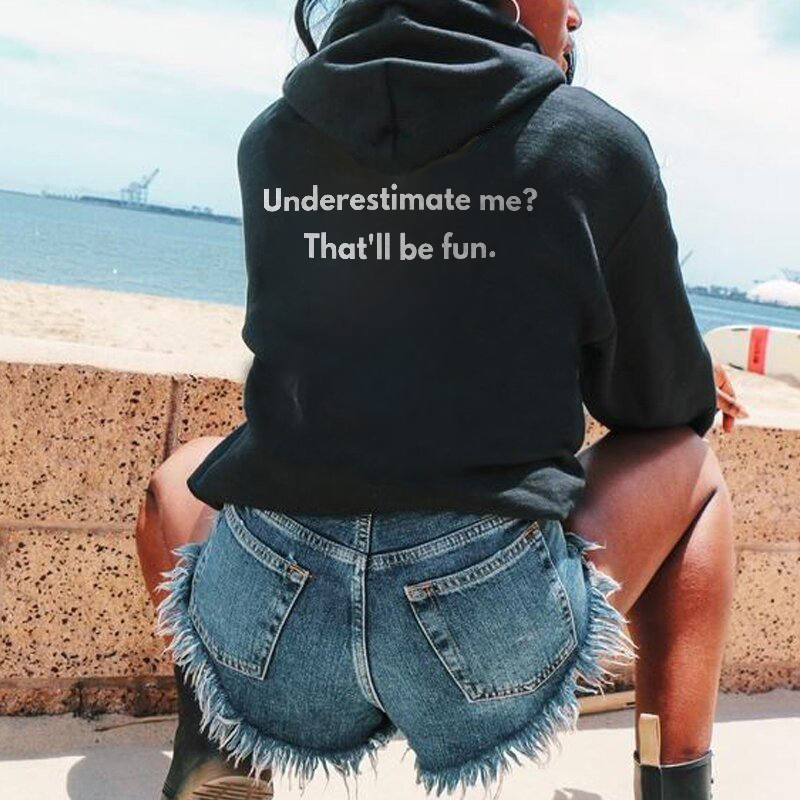 Underestimate Me? That'll Be Fun Hoodie