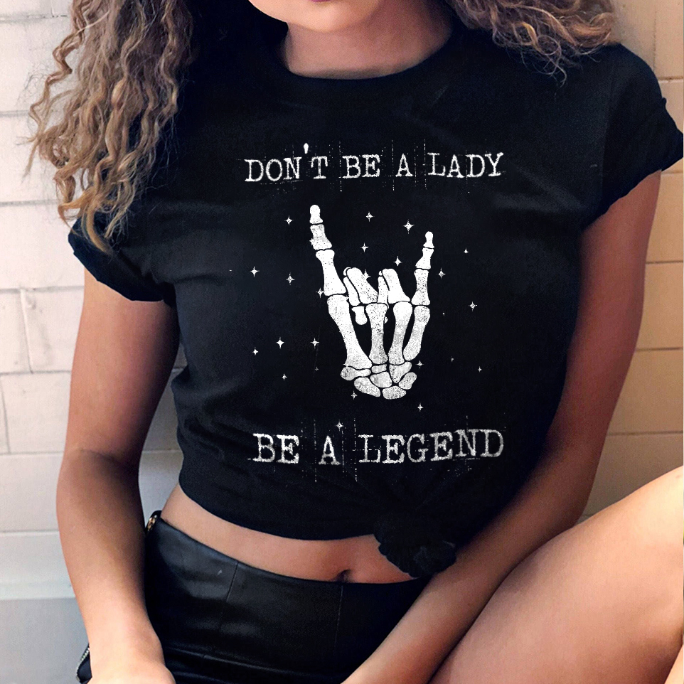 Don't Be A Lady, Be A Legend Skeleton T-shirt