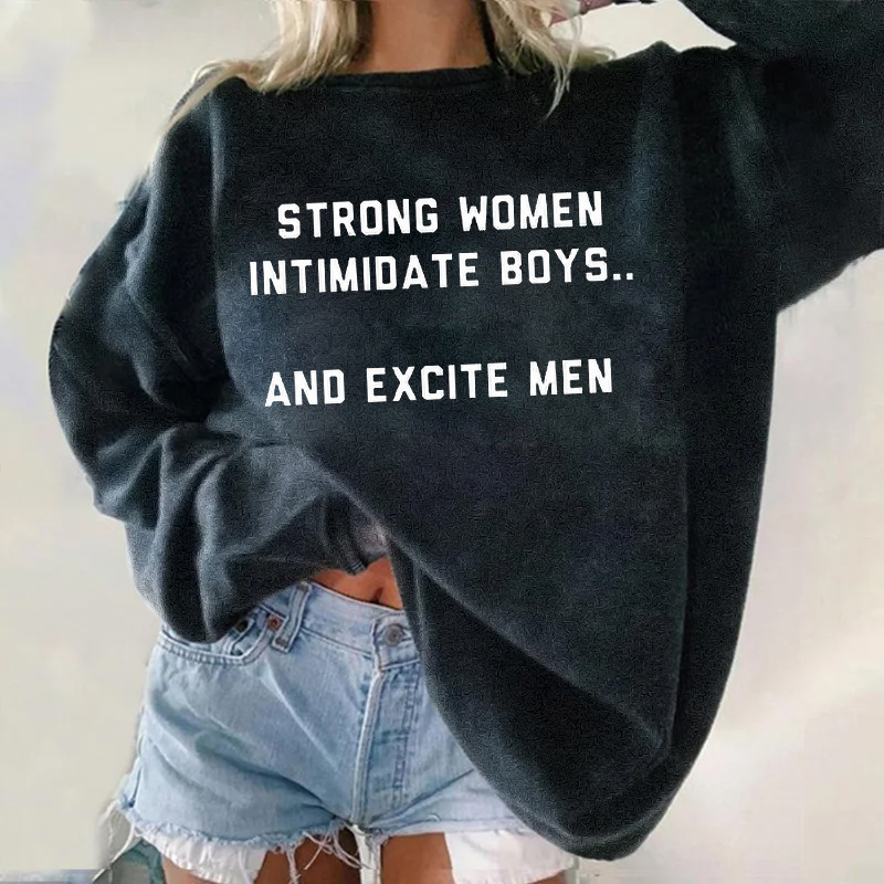 Strong Women Intimidate Boys And Excite Men Sweatshirt