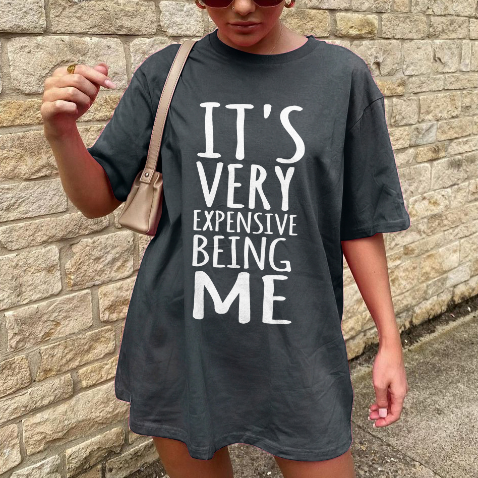 It's Very Expensive Being Me T-shirt