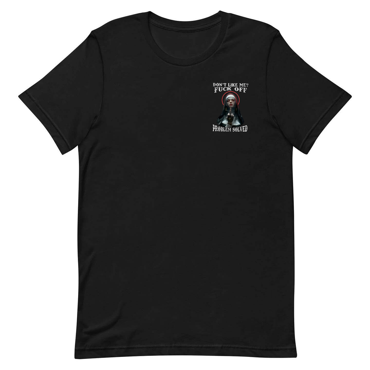 Don't Like Me? Fuck Off Problem Solved Regular T-shirt