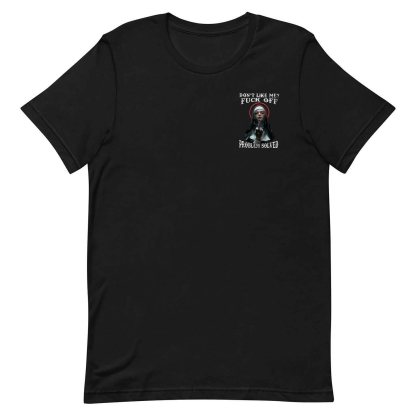 Don't Like Me? Fuck Off Problem Solved Regular T-shirt