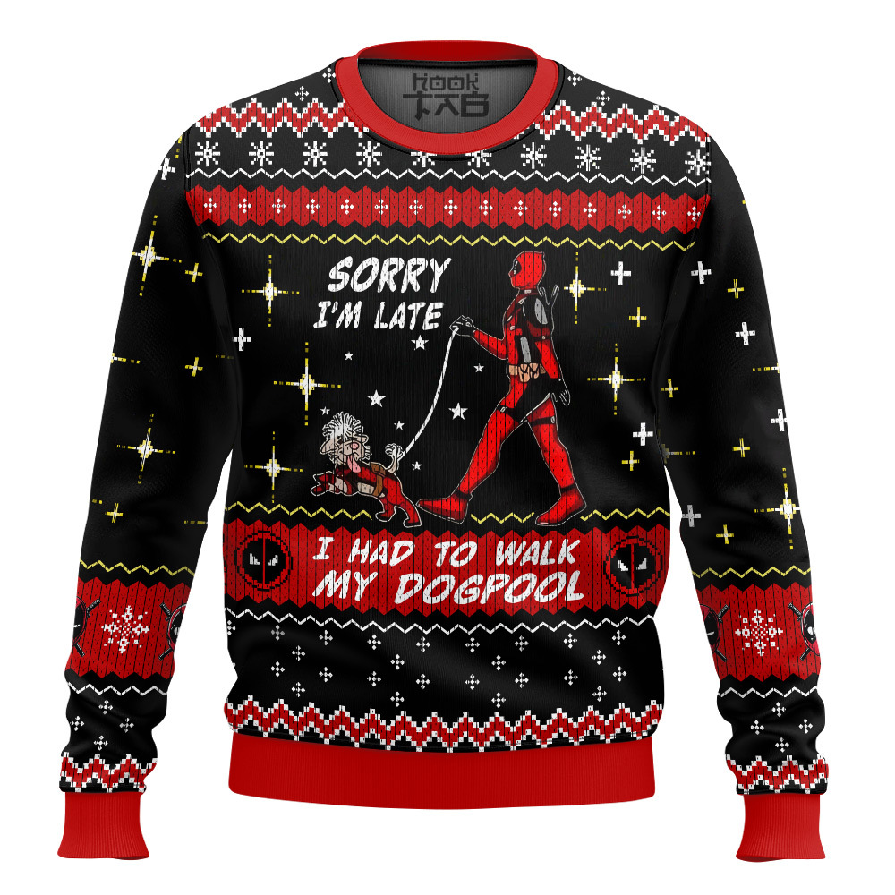 Sorry I m Late I had to walk my dogpool Deadpool Ugly Sweater