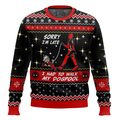 Sorry I m Late I had to walk my dogpool Deadpool Ugly Sweater