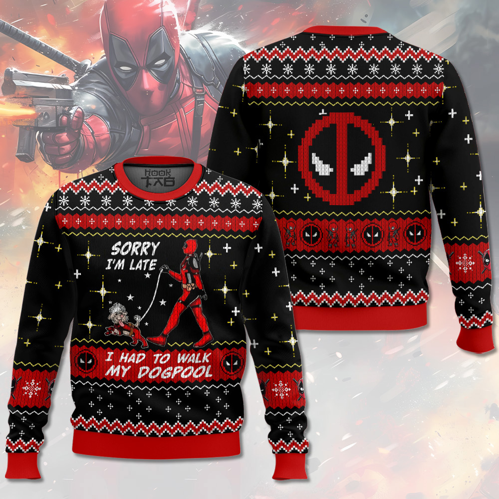 Sorry I m Late I had to walk my dogpool Deadpool Ugly Sweater