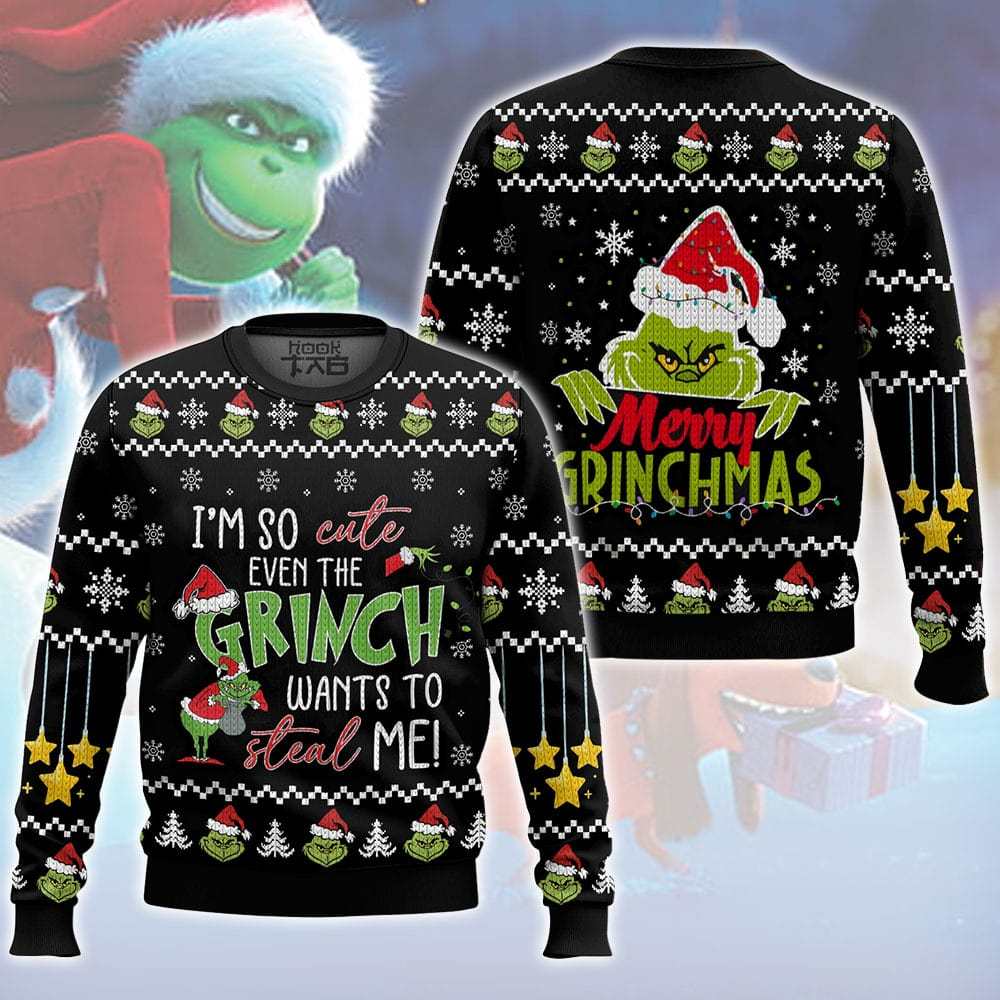 I m So Cute Even The Grinch Wants To Steal Me The Grinch Ugly Sweater