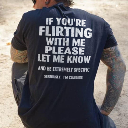 If You're Flirting With Me Please Let Me Know T-shirt