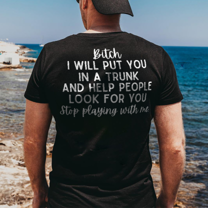 Bitch I Will Put You In A Trunk And Help People Look For You T-shirt